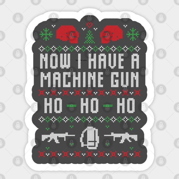 Now I have a Machine Gun Ho Ho Ho Ugly Christmas Sweater Sticker by BadDesignCo